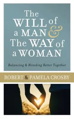 Der Wille eines Mannes und der Weg einer Frau: Ausgleichen & besser zusammenpassen - Will of a Man & the Way of a Woman: Balancing & Blending Better Together