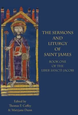 Die Predigten und die Liturgie des Heiligen Jakobus: Buch I des Liber Sancti Jacobi - The Sermons and Liturgy of Saint James: Book I of the Liber Sancti Jacobi