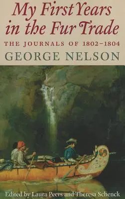 Meine ersten Jahre im Pelzhandel: Die Tagebücher von 1802-1804 - My First Years in the Fur Trade: The Journals of 1802-1804