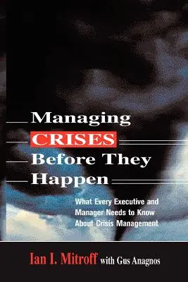 Krisen bewältigen, bevor sie eintreten: Was jede Führungskraft und jeder Manager über Krisenmanagement wissen muss - Managing Crises Before They Happen: What Every Executive and Manager Needs to Know about Crisis Management