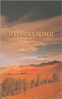 Xenophon's Retreat: Griechenland, Persien und das Ende des Goldenen Zeitalters - Xenophon's Retreat: Greece, Persia, and the End of the Golden Age