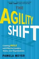 Agilität verschieben: Agile und effektive Führungskräfte, Teams und Organisationen schaffen - Agility Shift: Creating Agile and Effective Leaders, Teams, and Organizations