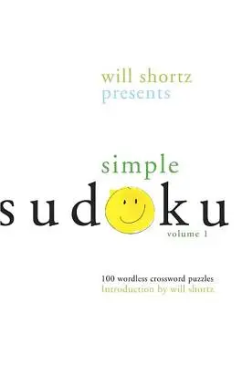 Will Shortz präsentiert Simple Sudoku: 100 wortlose Kreuzworträtsel; Band 1 - Will Shortz Presents Simple Sudoku: 100 Wordless Crossword Puzzles; Volume 1