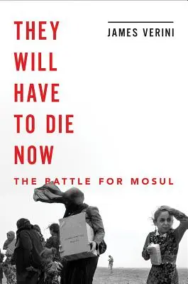 Sie werden jetzt sterben müssen: Mosul und der Untergang des Kalifats - They Will Have to Die Now: Mosul and the Fall of the Caliphate