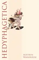 Hedyphagetica: Ein romantisches Argument nach einigen alten Vorbildern, und mit einer Auswahl von Helden, Szenen der Anthropophagie und des Pathos - Hedyphagetica: A Romantic Argument After Certain Old Models, & Containing an Assortment of Heroes, Scenes of Anthropophagy & of Patho