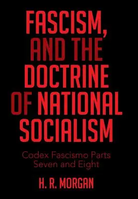 Faschismus und die Doktrin des Nationalsozialismus: Codex Fascismo Teile sieben und acht - Fascism, and the Doctrine of National Socialism: Codex Fascismo Parts Seven and Eight