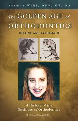 Das Goldene Zeitalter der Kieferorthopädie: Niedergang und Nachwehen - The Golden Age Of Orthodontics: Decline And Aftermath