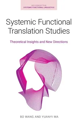 Systemische funktionale Übersetzungsstudien: Theoretische Einblicke und neue Richtungen - Systemic Functional Translation Studies: Theoretical Insights and New Directions