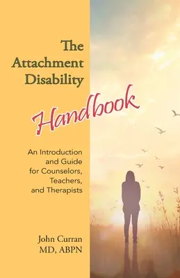 Das Handbuch zur Bindungsstörung: Eine Einführung und Anleitung für Berater, Lehrer und Therapeuten - The Attachment Disability Handbook: An Introduction and Guide for Counselors, Teachers, and Therapists