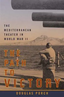 Der Weg zum Sieg: Das Mittelmeertheater im Zweiten Weltkrieg - The Path to Victory: The Mediterranean Theater in World War II