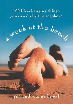 Eine Woche am Strand: 100 lebensverändernde Dinge, die Sie am Meer tun können - A Week at the Beach: 100 Life-Changing Things You Can Do by the Seashore
