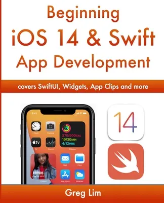 Beginning iOS 14 & Swift App Development: Entwickeln von iOS-Apps mit Xcode 12, Swift 5, SwiftUI, MLKit, ARKit und mehr - Beginning iOS 14 & Swift App Development: Develop iOS Apps with Xcode 12, Swift 5, SwiftUI, MLKit, ARKit and more