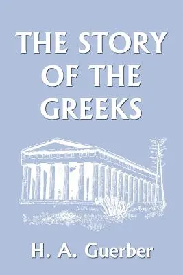 Die Geschichte der Griechen (Yesterday's Classics) - The Story of the Greeks (Yesterday's Classics)