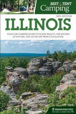 Bestes Zelt-Camping: Illinois: Ihr Campingführer für landschaftliche Schönheit, Naturgeräusche und eine Flucht aus der Zivilisation - Best Tent Camping: Illinois: Your Car-Camping Guide to Scenic Beauty, the Sounds of Nature, and an Escape from Civilization