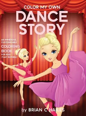 Color My Own Dance Story: Ein fesselndes, individuell gestaltbares Malbuch für Kinder (Das reimt sich!) - Color My Own Dance Story: An Immersive, Customizable Coloring Book for Kids (That Rhymes!)