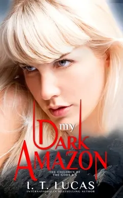 Meine dunkle Amazone: (Die Kinder der Götter Paranormal Romance Serie Buch 6.5) - My Dark Amazon: (The Children Of The Gods Paranormal Romance Series Book 6.5)