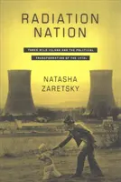 Strahlungsnation: Three Mile Island und der politische Wandel in den 1970er Jahren - Radiation Nation: Three Mile Island and the Political Transformation of the 1970s