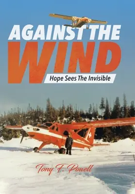 Gegen den Wind: Die Hoffnung sieht das Unsichtbare - Against the Wind: Hope Sees The Invisible