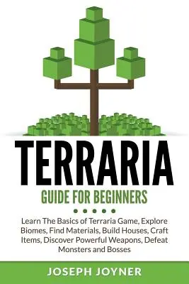 Terraria Anleitung für Anfänger: Lernen Sie die Grundlagen des Terraria-Spiels, erforschen Sie Biome, finden Sie Materialien, bauen Sie Häuser, stellen Sie Gegenstände her, entdecken Sie mächtige Waffen - Terraria Guide For Beginners: Learn The Basics of Terraria Game, Explore Biomes, Find Materials, Build Houses, Craft Items, Discover Powerful Weapon