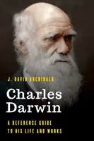 Charles Darwin: Ein Nachschlagewerk zu seinem Leben und seinen Werken - Charles Darwin: A Reference Guide to His Life and Works