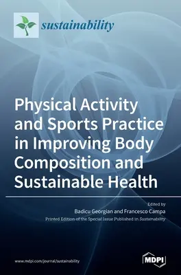 Körperliche Aktivität und Sportpraxis zur Verbesserung der Körperzusammensetzung und nachhaltigen Gesundheit - Physical Activity and Sports Practice in Improving Body Composition and Sustainable Health