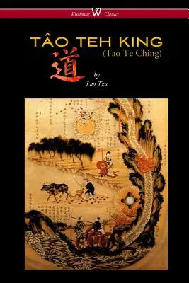 DER TO TEH-KÖNIG (TAO TE CHING - Wisehouse Classics Edition) - THE TO TEH KING (TAO TE CHING - Wisehouse Classics Edition)