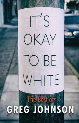 Es ist okay, weiß zu sein: Das Beste von Greg Johnson - It's Okay to Be White: The Best of Greg Johnson