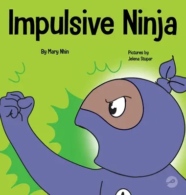 Impulsiver Ninja: Ein sozial-emotionales Buch für Kinder über Impulskontrolle für Schule und Zuhause - Impulsive Ninja: A Social, Emotional Book For Kids About Impulse Control for School and Home