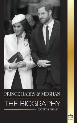 Prinz Harry und Meghan Markle: Die Biografie - Die Hochzeit und die Suche nach der Freiheit einer modernen königlichen Familie - Prince Harry & Meghan Markle: The biography - The Wedding and Finding Freedom Story of a Modern Royal Family