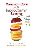 Common Core für den nicht so gewöhnlichen Lernenden, Klassen K-5: Strategien für die englische Sprachkunst - Common Core for the Not-So-Common Learner, Grades K-5: English Language Arts Strategies