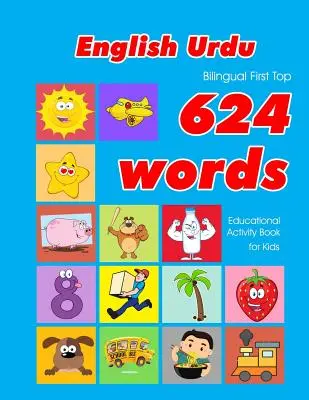 English - Urdu Bilingual First Top 624 Words Educational Activity Book for Kids: Einfache Vokabel-Lernkarten am besten für Säuglinge, Babys und Kleinkinder - English - Urdu Bilingual First Top 624 Words Educational Activity Book for Kids: Easy vocabulary learning flashcards best for infants babies toddlers