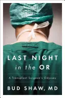 Letzte Nacht im OP: Die Odyssee eines Transplantationschirurgen - Last Night in the OR: A Transplant Surgeon's Odyssey