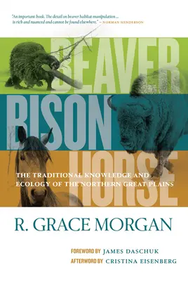 Biber, Wisent, Pferd: Das traditionelle Wissen und die Ökologie der nördlichen Great Plains - Beaver, Bison, Horse: The Traditional Knowledge and Ecology of the Northern Great Plains