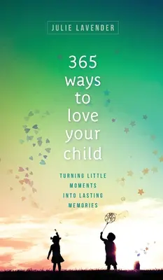 365 Wege, Ihr Kind zu lieben - 365 Ways to Love Your Child