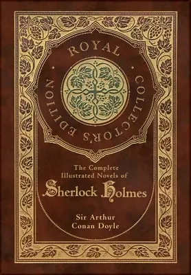 Die vollständigen illustrierten Romane von Sherlock Holmes (Royal Collector's Edition) (Illustriert) - The Complete Illustrated Novels of Sherlock Holmes (Royal Collector's Edition) (Illustrated)