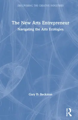 Der neue Kunst-Unternehmer: Navigieren durch die Kunst-Ökologien - The New Arts Entrepreneur: Navigating the Arts Ecologies