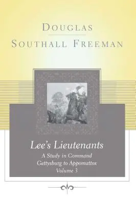 Lees Leutnants Band 3: Eine Studie über das Kommando, Gettysburg bis Appomattox - Lees Lieutenants Volume 3: A Study in Command, Gettysburg to Appomattox
