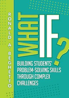 Was wäre wenn...? Förderung der Problemlösungsfähigkeiten von Schülern durch komplexe Herausforderungen - What If?: Building Students' Problem-Solving Skills Through Complex Challenges