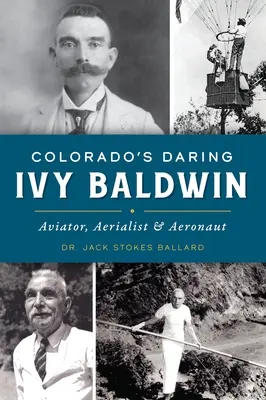 Colorados kühne Ivy Baldwin: Fliegerin, Luftakrobatin und Aeronautin - Colorado's Daring Ivy Baldwin: Aviator, Aerialist and Aeronaut