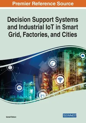 Entscheidungsunterstützungssysteme und industrielles IoT in intelligenten Netzen, Fabriken und Städten - Decision Support Systems and Industrial IoT in Smart Grid, Factories, and Cities