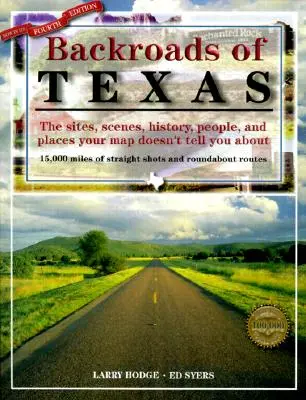 Backroads of Texas: Stätten, Szenen, Geschichte, Menschen und Orte, von denen die Karte nichts verrät, Vierte Ausgabe - Backroads of Texas: The Sites, Scenes, History, People, and Places Your Map Doesn't Tell You About, Fourth Edition