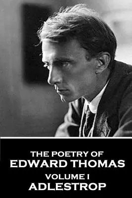 Die Poesie von Edward Thomas: Band I - Adlestrop - The Poetry of Edward Thomas: Volume I - Adlestrop