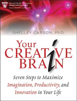 Ihr kreatives Gehirn: Sieben Schritte zur Maximierung von Vorstellungskraft, Produktivität und Innovation in Ihrem Leben - Your Creative Brain: Seven Steps to Maximize Imagination, Productivity, and Innovation in Your Life