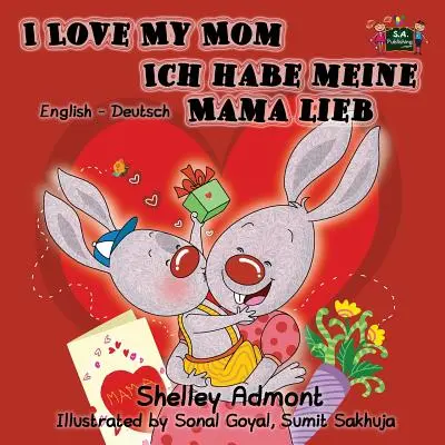 I Love My Mom Ich habe meine Mama lieb: Englisch Deutsch Zweisprachige Ausgabe - I Love My Mom Ich habe meine Mama lieb: English German Bilingual Edition