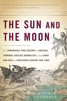 Die Sonne und der Mond: Der bemerkenswerte wahre Bericht über Schwindler, Schausteller, duellierende Journalisten und Mondmännchen im New York des neunzehnten Jahrhunderts - The Sun and the Moon: The Remarkable True Account of Hoaxers, Showmen, Dueling Journalists, and Lunar Man-Bats in Nineteenth-Century New Yor