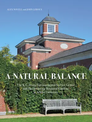 Ein natürliches Gleichgewicht: Das K.C. Irving Environmental Science Centre und die Harriet Irving Botanical Gardens an der Acadia University - A Natural Balance: The K.C. Irving Environmental Science Centre and Harriet Irving Botanical Gardens at Acadia University