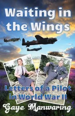 Warten in den Flügeln: Briefe eines Piloten im Zweiten Weltkrieg - Waiting in the Wings: Letters of a Pilot in World War II