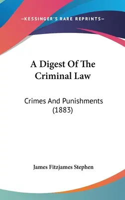 Eine Zusammenfassung des Strafrechts: Verbrechen und Strafen (1883) - A Digest of the Criminal Law: Crimes and Punishments (1883)