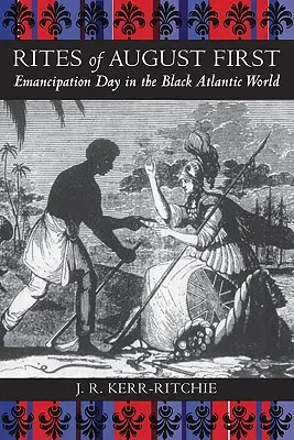 Die Riten des ersten August: Der Tag der Emanzipation in der schwarzen atlantischen Welt - Rites of August First: Emancipation Day in the Black Atlantic World