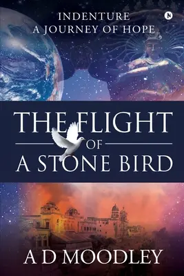 Der Flug eines steinernen Vogels: Indenture: Eine Reise der Hoffnung - The Flight of A Stone Bird: Indenture: A Journey of Hope